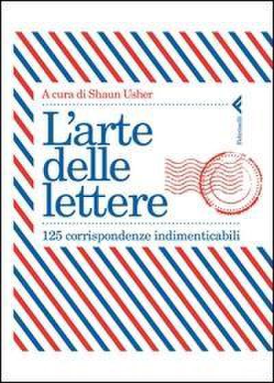 L’ arte delle lettere. 125 corrispondenze indimenticabili