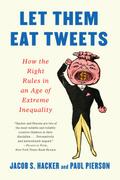 Let them Eat Tweets: How the Right Rules in an Age of Extreme Inequality