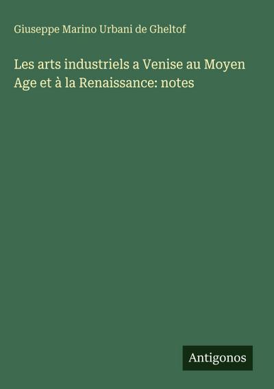 Les arts industriels a Venise au Moyen Age et à la Renaissance: notes