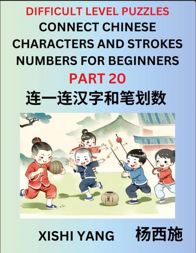 Join Chinese Character Strokes Numbers (Part 20)- Difficult Level Puzzles for Beginners, Test Series to Fast Learn Counting Strokes of Chinese Characters, Simplified Characters and Pinyin, Easy Lessons, Answers