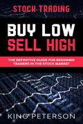 Stock Trading: BUY LOW SELL HIGH: The Definitive Guide For Beginner Traders In The Stock Market