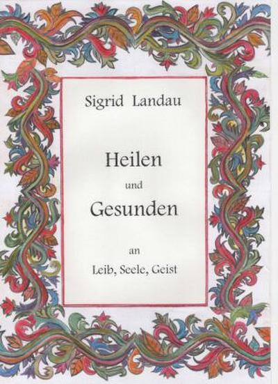 Heilen und Gesunden an Leib, Seele, Geist