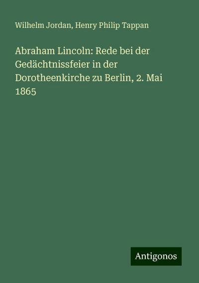 Jordan, W: Abraham Lincoln: Rede bei der Gedächtnissfeier in