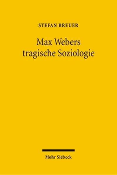 Max Webers tragische Soziologie