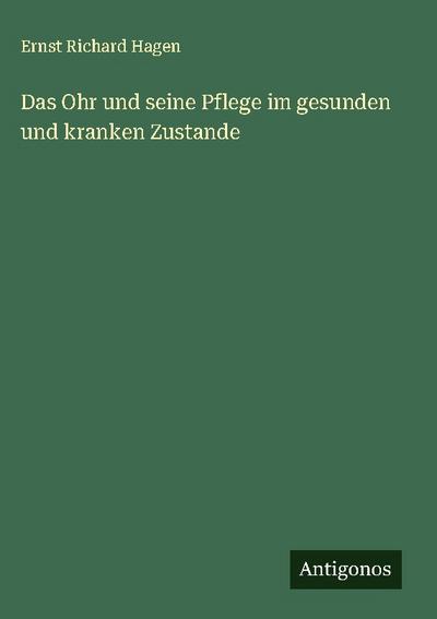 Das Ohr und seine Pflege im gesunden und kranken Zustande