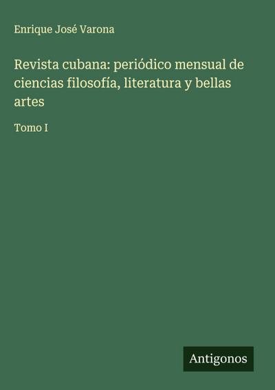 Revista cubana: periódico mensual de ciencias filosofía, literatura y bellas artes