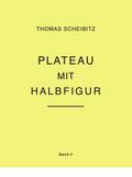 Thomas Scheibitz. Plateau mit Halbfigur. Band II