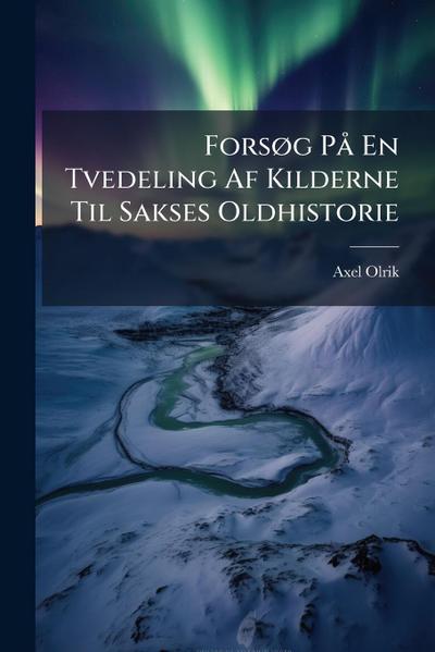 ForsÃ, g PÃ En Tvedeling Af Kilderne Til Sakses Oldhistorie
