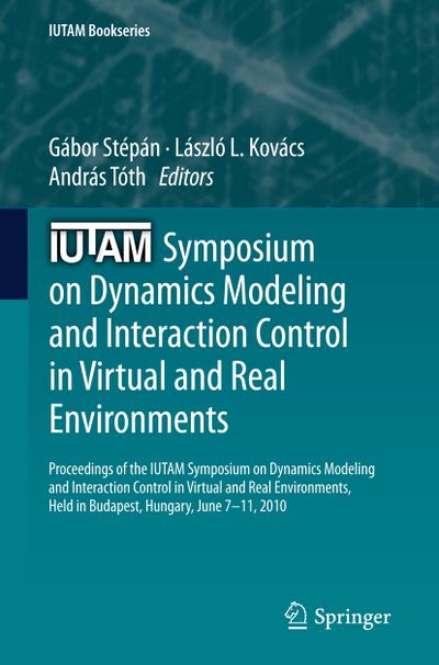 IUTAM Symposium on Dynamics Modeling and Interaction Control in Virtual and Real Environments