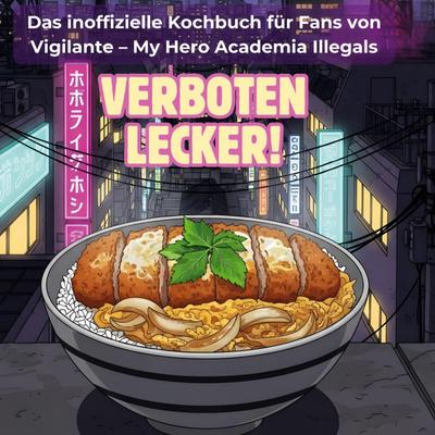 Das inoffizielle Kochbuch für Fans von Vigilante - My Hero Academia Illegals