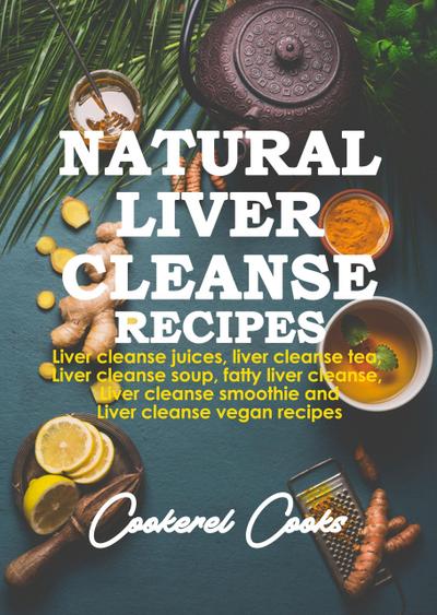 Cooks, C: Natural Liver Cleanse Recipes: Liver Cleanse Juice