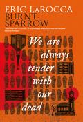 Burnt Sparrow - We Are Always Tender with Our Dead