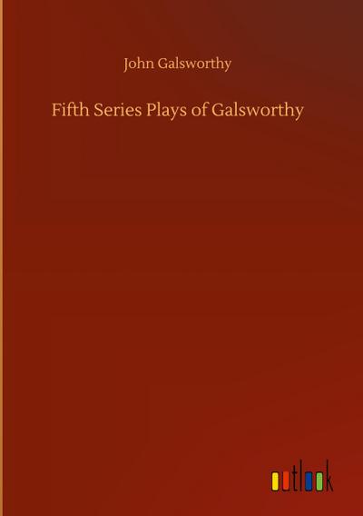 Fifth Series Plays of Galsworthy