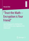 ’Trust the Math - Encryption is Your Friend&