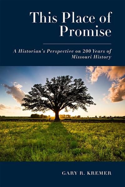 This Place of Promise: A Historian’s Perspective on 200 Years of Missouri History
