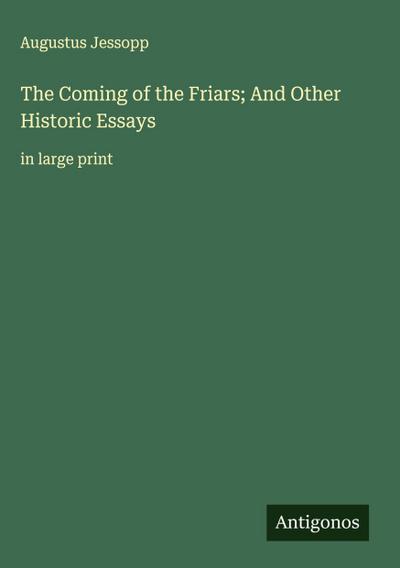 The Coming of the Friars; And Other Historic Essays