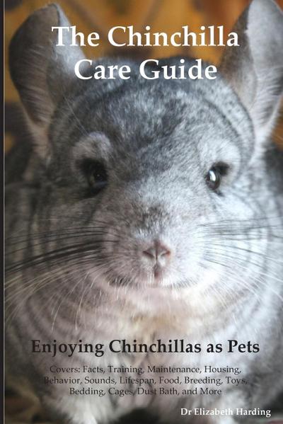 The Chinchilla Care Guide. Enjoying Chinchillas as Pets  Covers