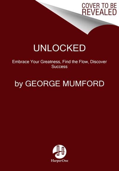 Unlocked: Embrace Your Greatness, Find the Flow, Discover Success