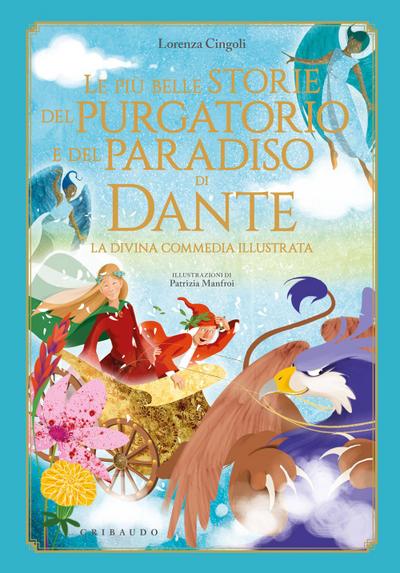Le più belle storie del Purgatorio e del Paradiso di Dante. La Divina Commedia