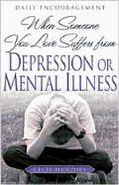 When Someone You Love Suffers from Depression or Mental Illness