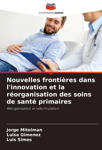Nouvelles frontières dans l’innovation et la réorganisation des soins de santé primaires