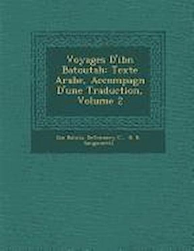 Voyages D’ibn Batoutah: Texte Arabe, Accompagn&#65533; D’une Traduction, Volume 2