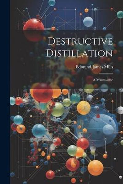 Destructive Distillation: A Manualette