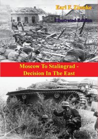 Moscow To Stalingrad - Decision In The East [Illustrated Edition]