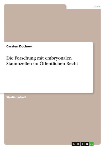Die Forschung mit embryonalen Stammzellen im Öffentlichen Recht