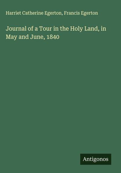 Journal of a Tour in the Holy Land, in May and June, 1840