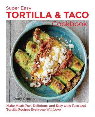 Super Easy Tortilla and Taco Cookbook