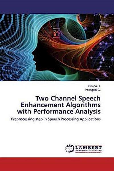 Two Channel Speech Enhancement Algorithms with Performance Analysis