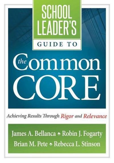 School Leader’s Guide to the Common Core: Achieving Results Through Rigor and Relevance