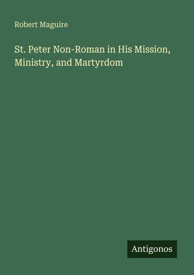 St. Peter Non-Roman in His Mission, Ministry, and Martyrdom
