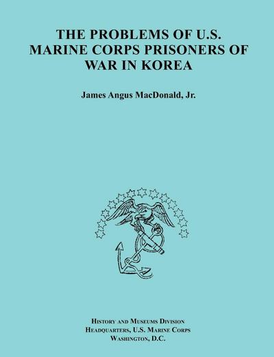 The Problems of U.S. Marine Corps Prisoners of War in Korea (Ocassional Paper Series, United States Marine Corps History and Museums Division)