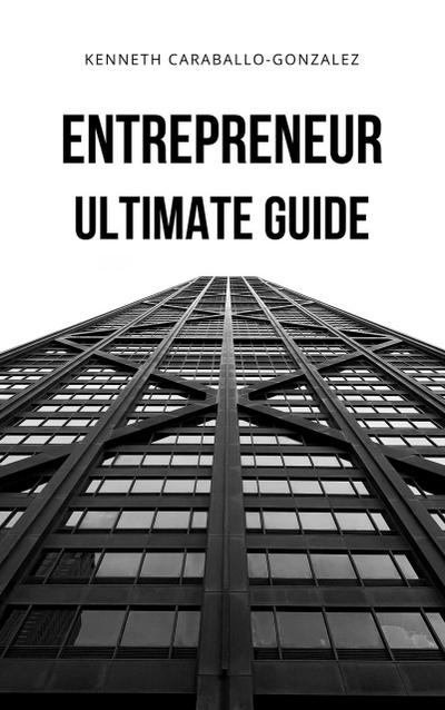 Entrepreneur: Ultimate Guide