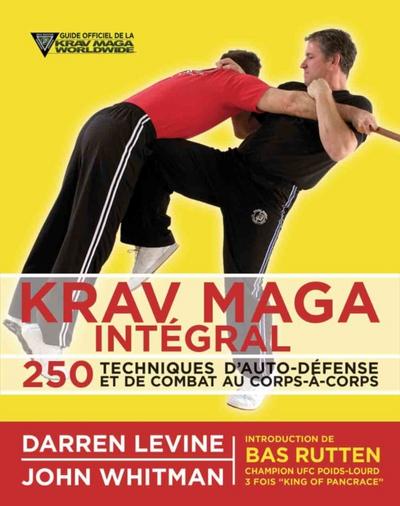 Krav maga intégral : 250 techniques d’’auto-défense et de combat