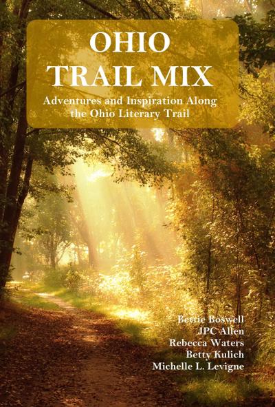 Ohio Trail Mix: Adventures and Inspiration Along the Ohio Literary Trail