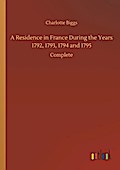 A Residence in France During the Years 1792, 1793, 1794 and 1795