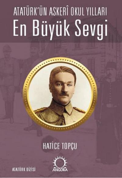 En Büyük Sevgi - Atatürkün Asker Okul Yillari