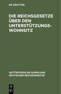 Die Reichsgesetze über den Unterstützungswohnsitz, in der Fassung der Novelle vom 12.März 1894, die Freizügigkeit, den Erwerb und Verlust der Bundes- und Staatsangehörigkeit, nebst den auf ersteres Gesetz bezüglichen landesgesetzlichen Bestimmungen...