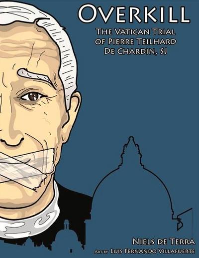 Overkill: The Vatican Trial of Pierre Teilhard de Chardin, Sj