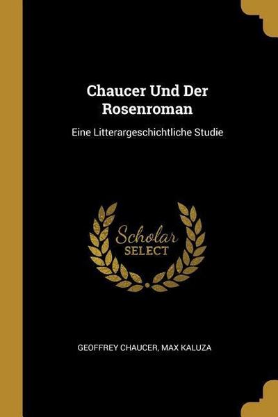 Chaucer Und Der Rosenroman: Eine Litterargeschichtliche Studie