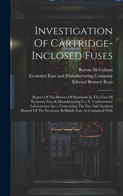 Investigation Of Cartridge-inclosed Fuses: Report Of The Bureau Of Standards In The Case Of Economy Fuse & Manufacturing Co. V. Underwriters’ Laborato