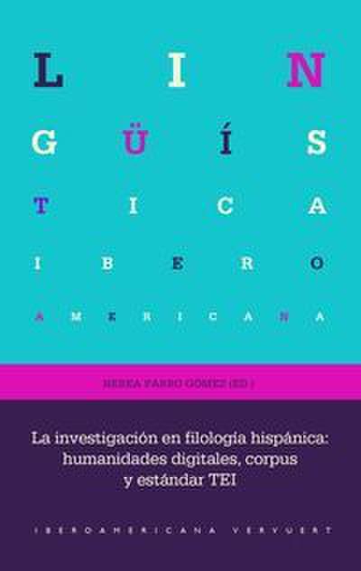 La investigación en filología hispánica : humanidades digitales, corpus y estándar TEI