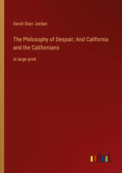 The Philosophy of Despair; And California and the Californians