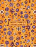 Chinese Character Writing Notebook: Tian Zi GE Mandarin Exercise Workbook with Space to Write Pinyin