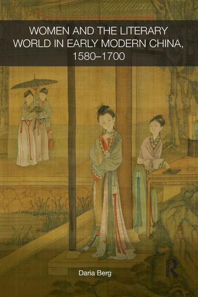 Women and the Literary World in Early Modern China, 1580-1700
