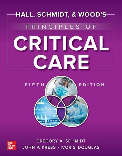 Hall, Schmidt, and Wood’s Principles of Critical Care, Fifth Edition