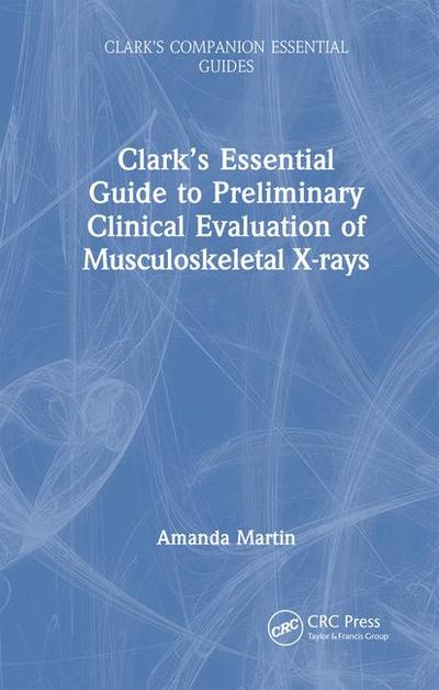 Clark’s Essential Guide to Preliminary Clinical Evaluation of Musculoskeletal X-Rays